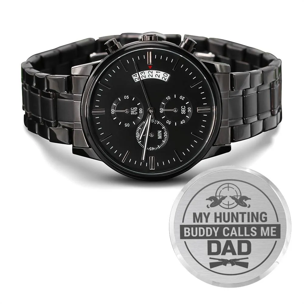 "My Hunting Buddy Calls Me DAD" Chronograph Watch For Dad